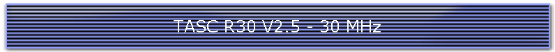 TASC R30 V2.5 - 30 MHz