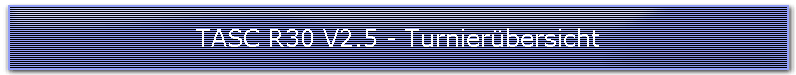 TASC R30 V2.5 - Turnierbersicht
